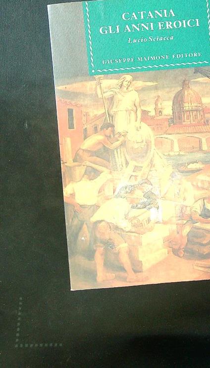 Catania Gli anni eroici - Lucio Sciacca - copertina