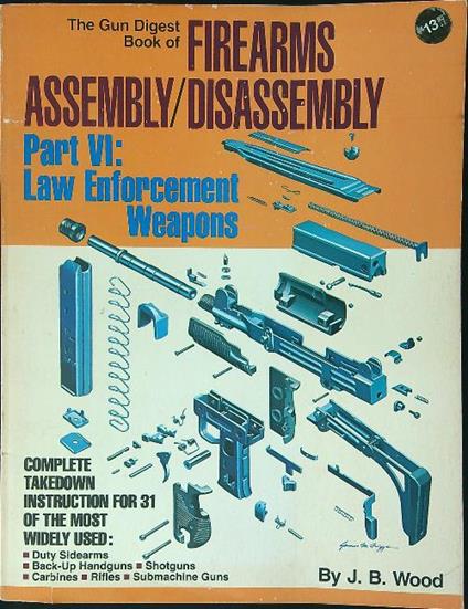 Firearms assembly/disassembly Part VI Law Enforcement Weapons - copertina