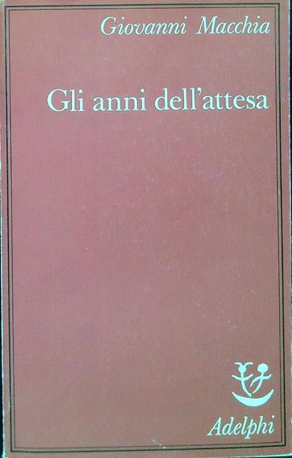 Gli anni dell'attesa - Giovanni Macchia - copertina