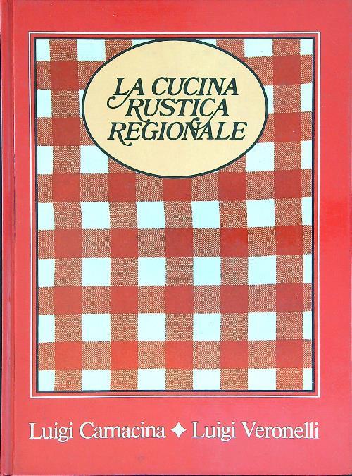 La cucina rustica Regionale 8 vv - Luigi Carnacina - copertina