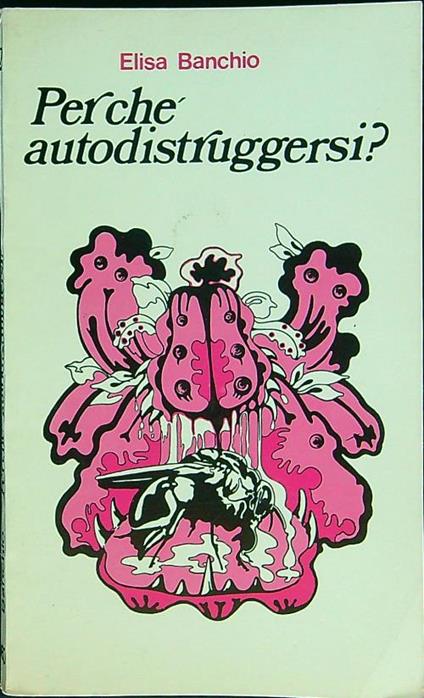 Perchè autodistruggersi? - Elisa Bianchi - copertina
