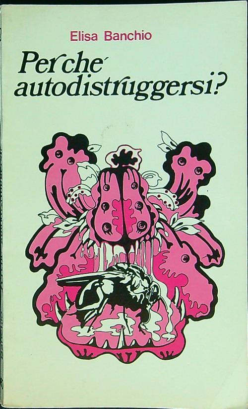 Perchè autodistruggersi? - Elisa Bianchi - copertina