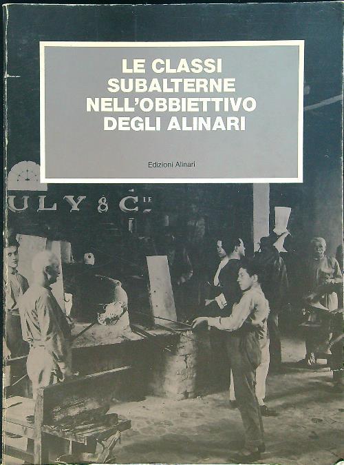 Le classi subalterne nell'obbiettivo degli Alinari - copertina