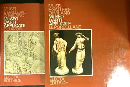 Museo d'arti applicate: Le porcellane Gli avori 2vv - copertina