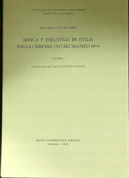 Banca e industria in Italia dalla crisi del 1907 all'agosto 1914 2vv - Antonio Confalonieri - copertina