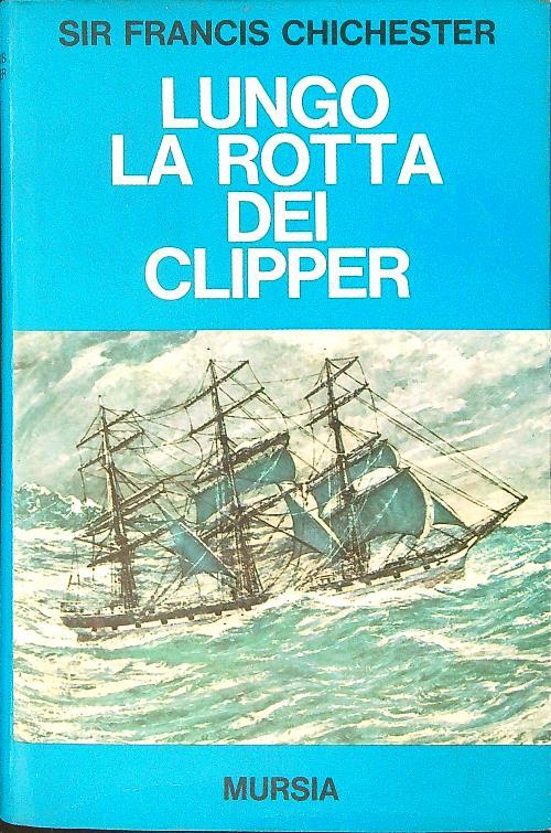 Lungo la rotta dei clipper - Francis Chichester - copertina