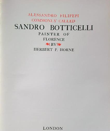 Alessandro Filipepi commonly called Sandro Botticelli painter of Florence. Vol. I - Herbert P. Horne - copertina