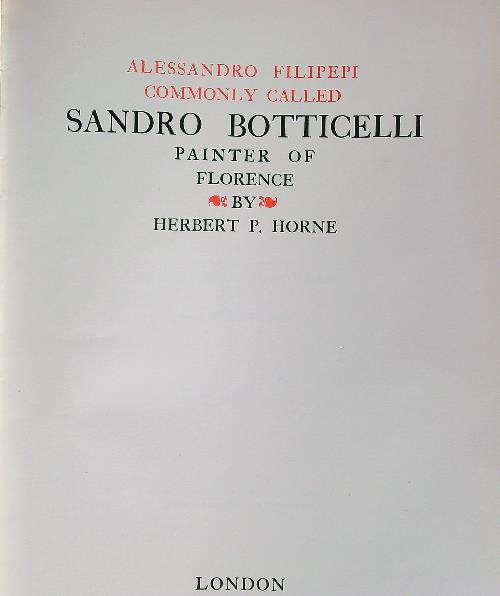 Alessandro Filipepi commonly called Sandro Botticelli painter of Florence. Vol. I