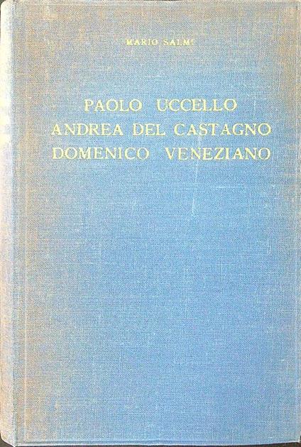 Paolo Uccello Andrea del Castagno Domenico Veneziano - Mario Salmi - copertina