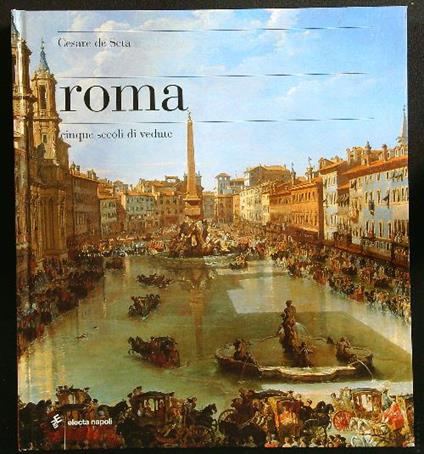 Roma. Cinque secoli di vedute - Cesare de Seta - copertina