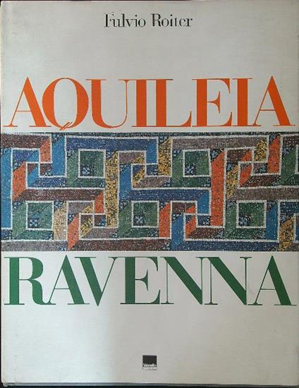Aquileia Ravenna - Fulvio Roiter - copertina