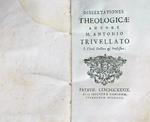 Dissertationes Theologicae. Autore M. Antonio Trivellato