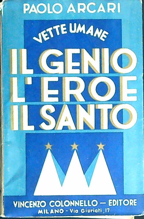 Il genio, l'eroe, il santo. Vette umane - Paolo Arcari - copertina