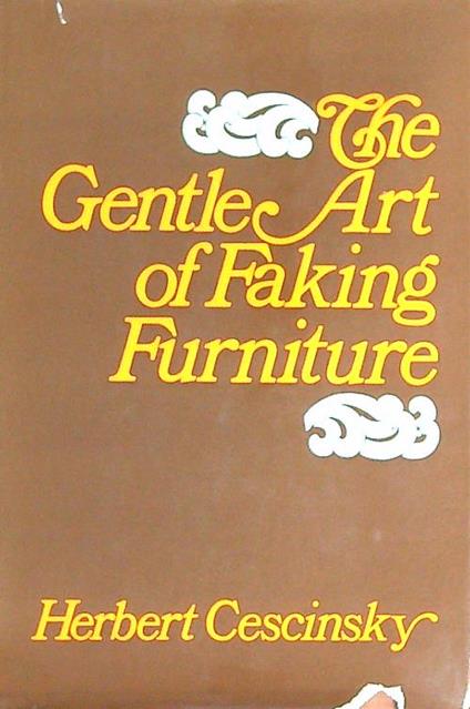 The Gentle Art of Faking Furniture - Herbert Cescinsky - copertina