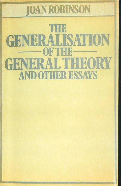 The generalisation of the general theory, and other essays - Joan Robinson - copertina