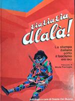 Eia eia eia alalà! - la stampa italiana sotto il fascismo 1919/1943