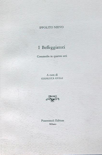 I beffeggiatori. Commedia in quattro atti  - Ippolito Nievo - copertina
