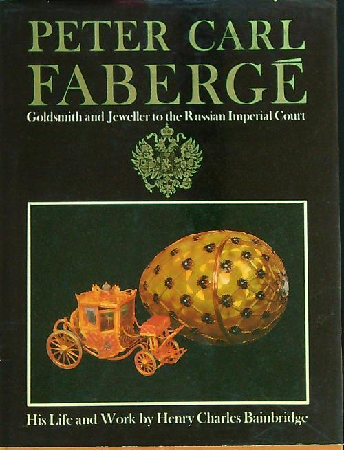 Peter Carl Faberge Goldsmith and Jeweller to the Russian Imperial Court - Henry Charles Bainbridge - copertina