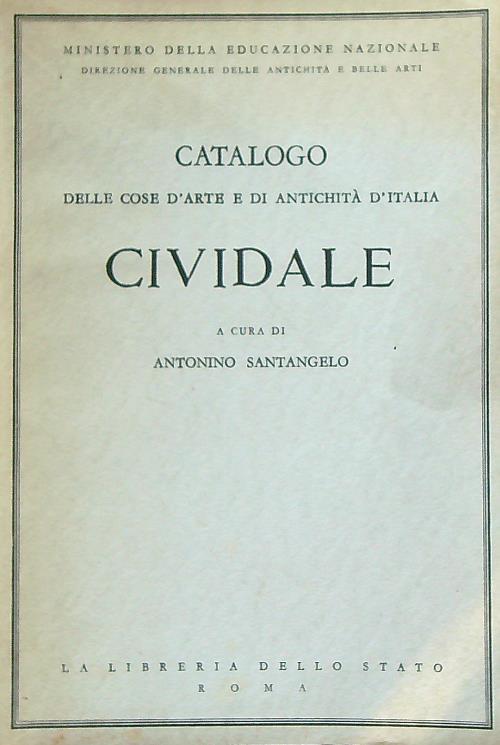 Catalogo delle cose d'arte e di antichità d'Italia. Cividale - Antonino Santangelo - copertina