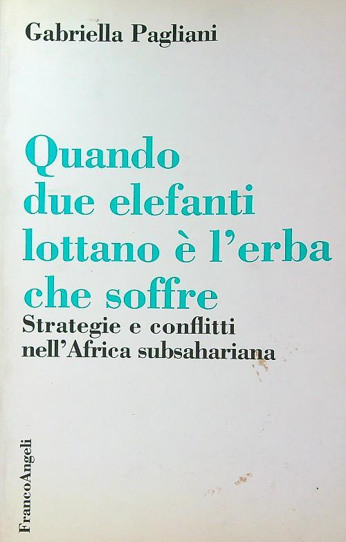 Quando due elefanti lottano è l'erba che soffre - Gabriella Pagliani - copertina