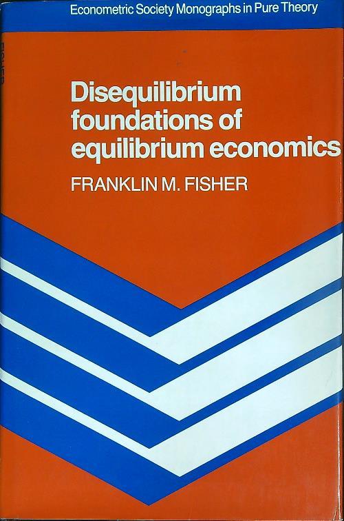 Disequilibrium Foundations of Equilibrium Economics - Franklin Fisher - copertina