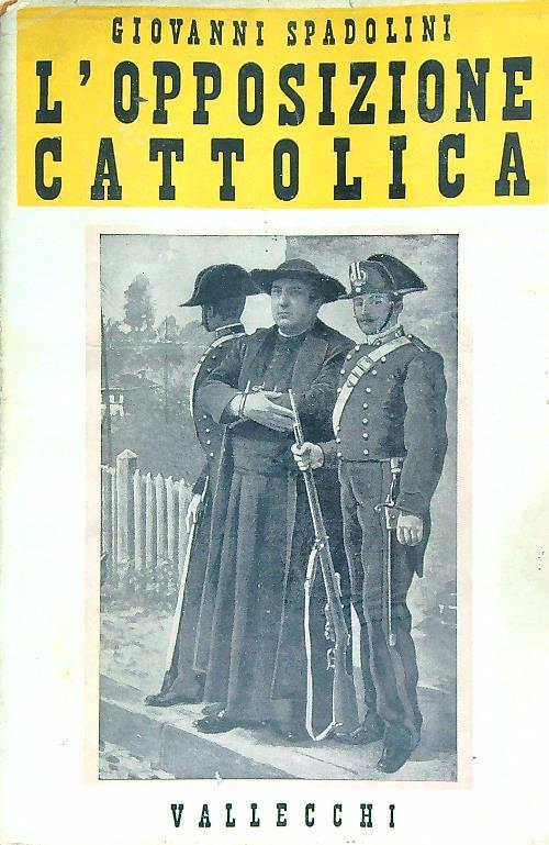 L' opposizione cattolica - Giovanni Spadolini - copertina