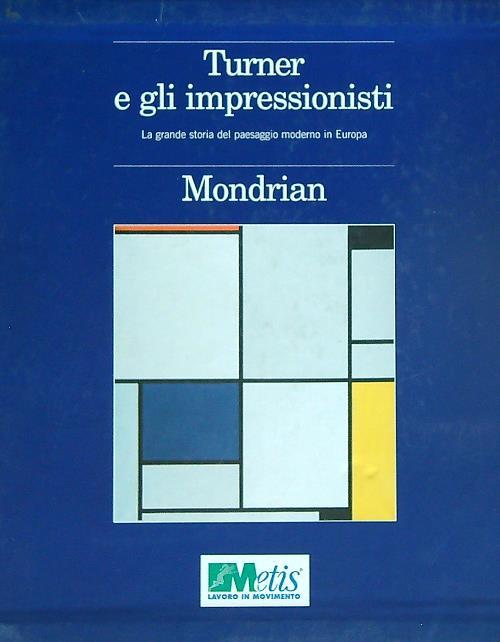 Turner e gli impressionisti - Mondrian. 2vv - copertina