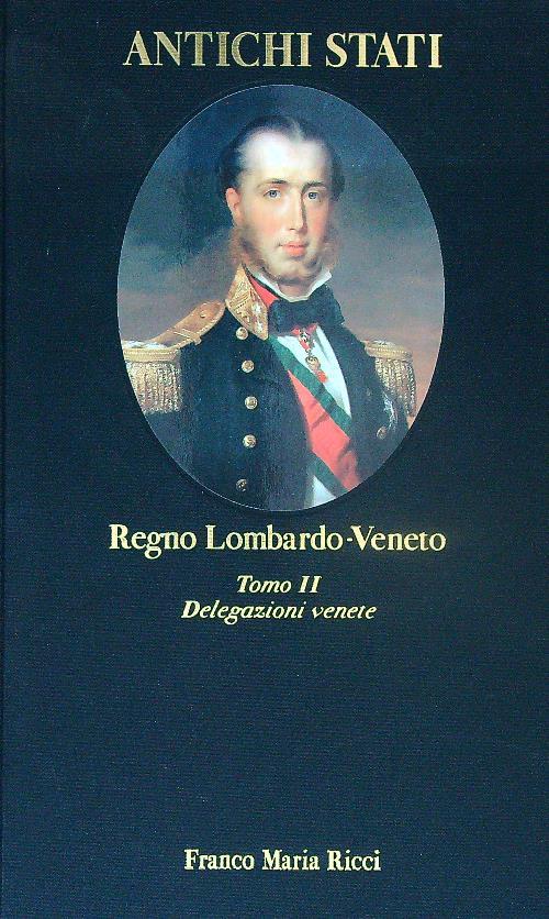 Regno Lombardo-Veneto. Tomo II. Delegazioni venete - Franco Della Peruta - copertina