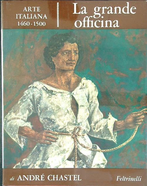 La grande officina Arte Italiana 1460-1500