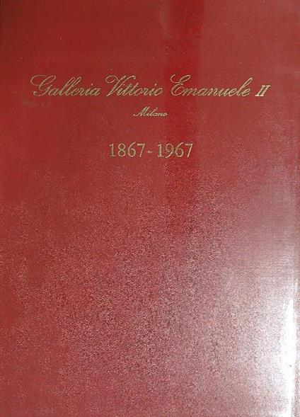Galleria Vittorio Emanuele II Milano 1867-1967 - Antonio Rondello - copertina