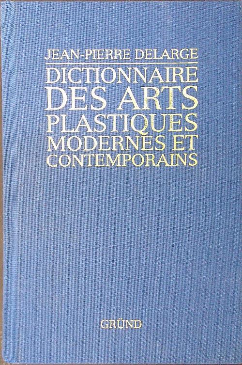 Dictionnaire des arts plastiques modernes et contemporains - Jean-Pierre Delarge - copertina