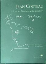 Jean Cocteau Il poeta, il testimone, l'impostore