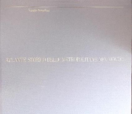 Atlante storico delle metropolitane nel mondo - Virgilio Vercelloni - copertina