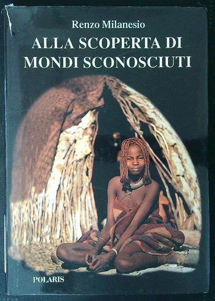 Alla scoperta di mondi sconosciuti - Renzo Milanesio - copertina