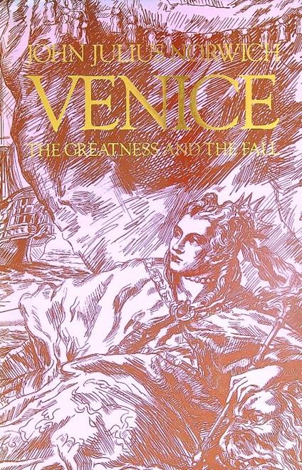 Venice.  The greatness and the fall - John Norwich - copertina