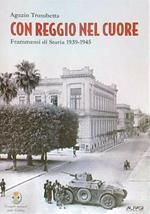 Con Reggio nel Cuore: Frammenti di Storia 1939-1945