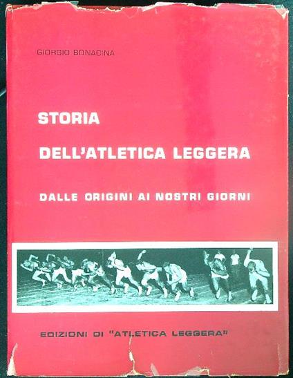 Storia dell'atletica leggera dalle origini ai nostri giorni - Giorgio Bonacina - copertina