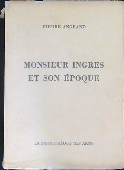 Monsieur ingres et son epoque - Pierre Angrand - copertina