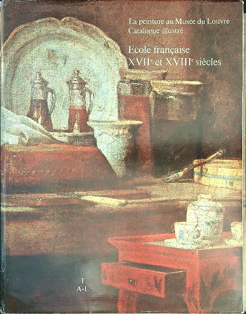 La peinture au Musee du Louvre Ecole francaise XVII et XVIII siecles - copertina