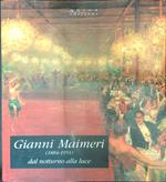 Gianni Maimeri 1884 - 1951 dal notturno alla luce