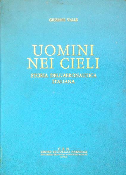 Uomini nei cieli. Storia dell'aeronautica italiana - Giuseppe Valle - copertina