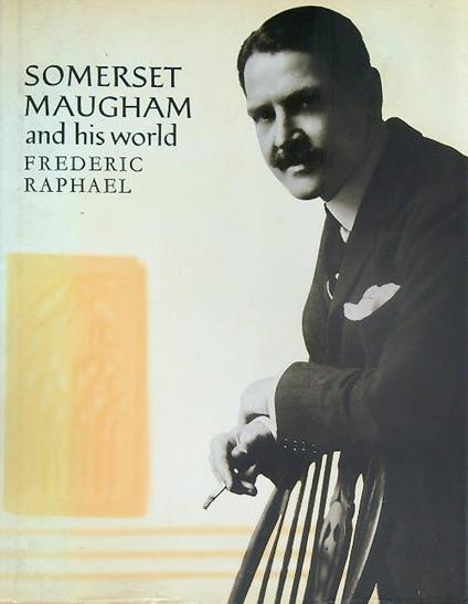 Somerset Maugham and His World - Frederic Raphael - copertina