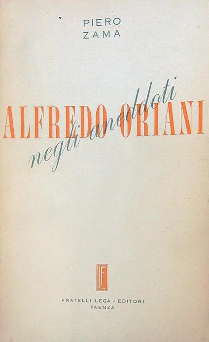 Alfredo Oriani negli aneddoti  - Piero Zama - copertina