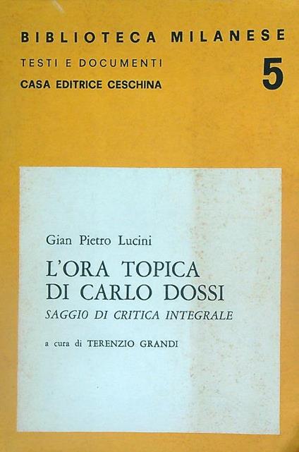 L' ora topica di Carlo Dossi. Saggio di critica integrale - Gian Pietro Lucini - copertina