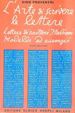 L' arte di scrivere le lettere: lettere di scrittori italiani: modelli ed esempi