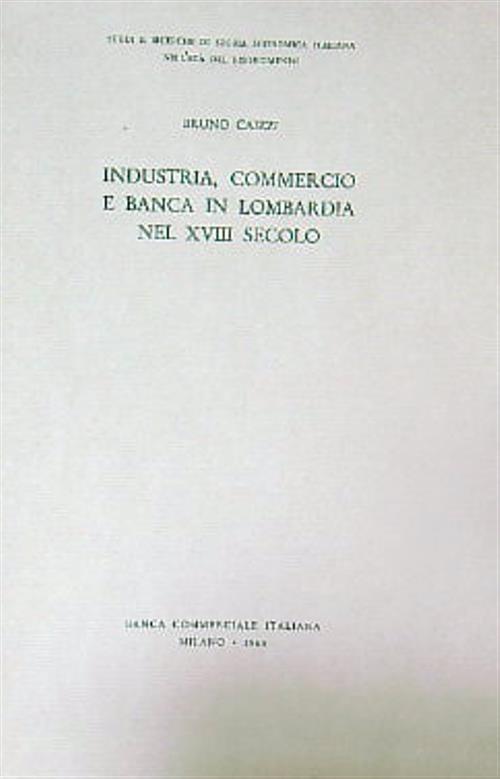Industria, commercio e banca in Lombardia nel XVIII secolo - Bruno Caizzi - copertina
