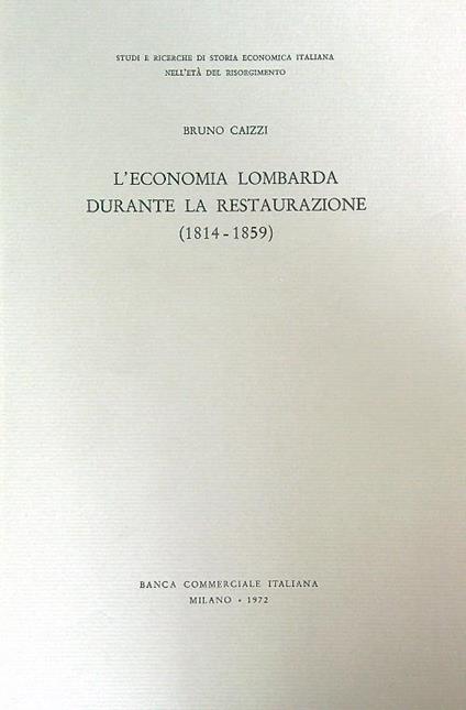 L' economia lombarda durante la restaurazione 1814-1859 - Bruno Caizzi - copertina