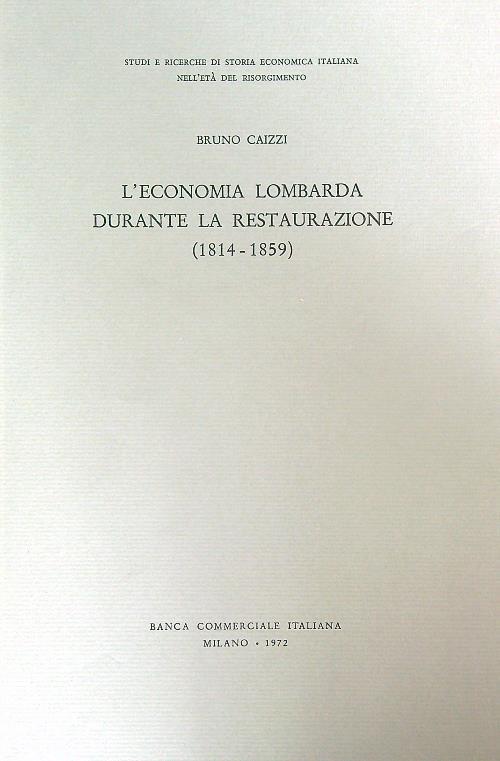 L' economia lombarda durante la restaurazione 1814-1859 - Bruno Caizzi - copertina