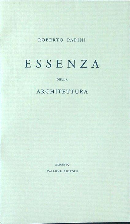 Essenza dell'architettura - Roberto Papini - copertina