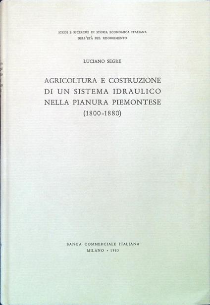 Agricoltura e costruzione di un sistema idraulico nella pianura piemontese - Luciano Segre - copertina